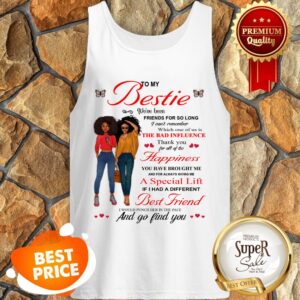 Alternative view of To My Bestie The Bad Influence Happiness A Special Lift Best Friend Shirt