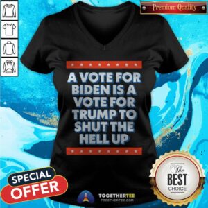 Alternative view of A Vote For Biden Is A Vote For Trump To Shut Funny 2020 T-Shirt
