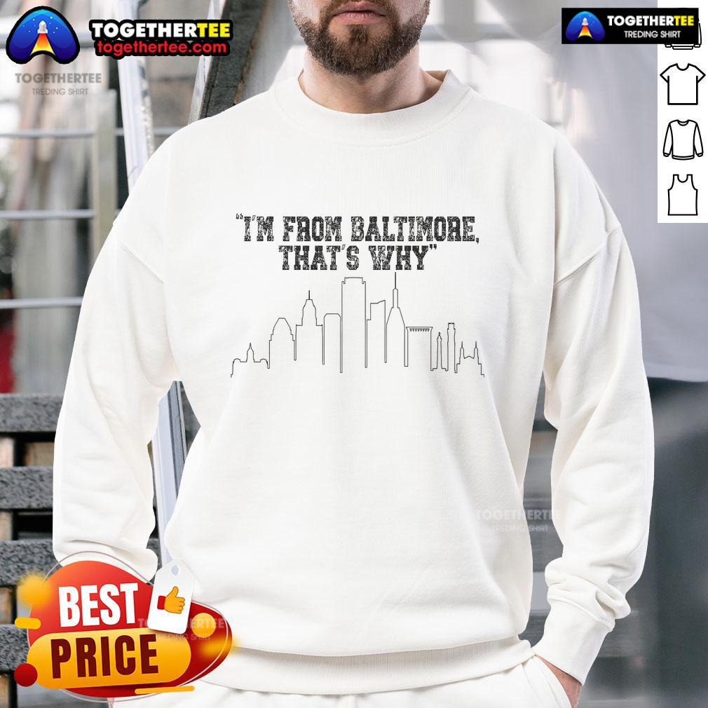Official I'm From Baltimore That's Why T-Shirt - Image 5