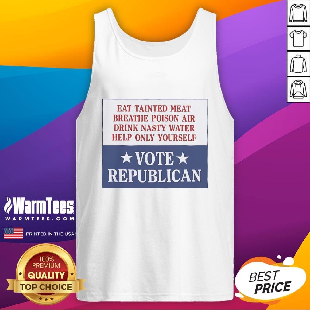 Premium Eat Tainted Meat Breathe Poison Air Drink Nasty Water Help Only Yourself Vote Republican Vintage T-Shirt - Image 4
