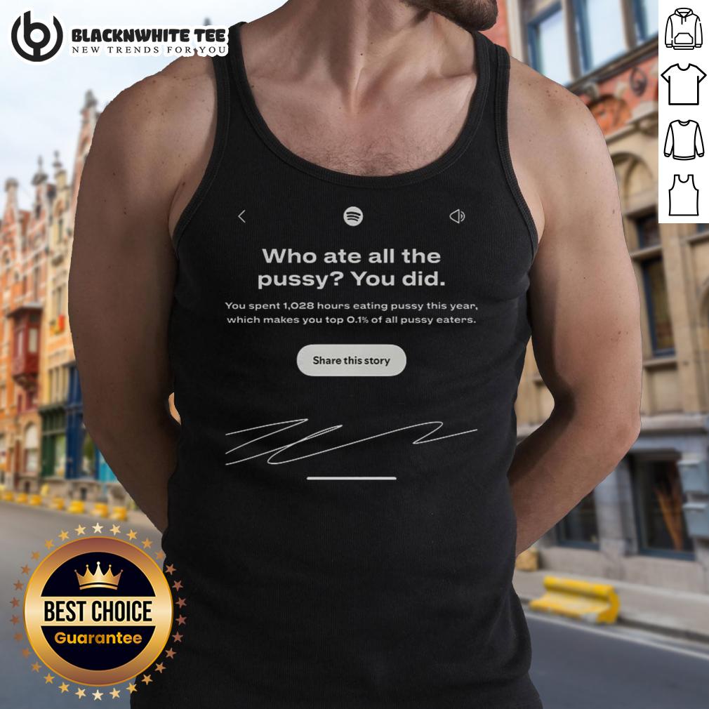 Premium Who Ate All The Pussy You Did Spotify Wrapped Interface Meme T-Shirt - Image 4