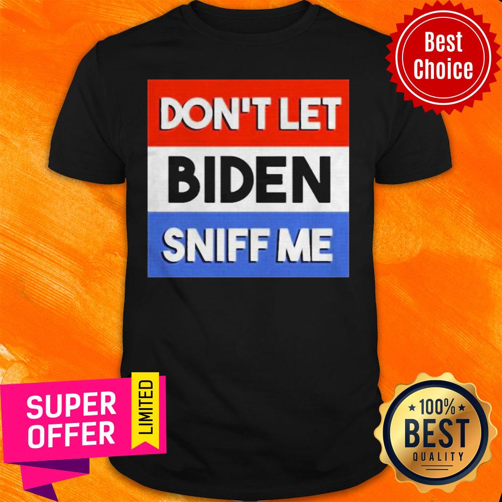Awesome Don’t Let Biden Sniff Me Shirt