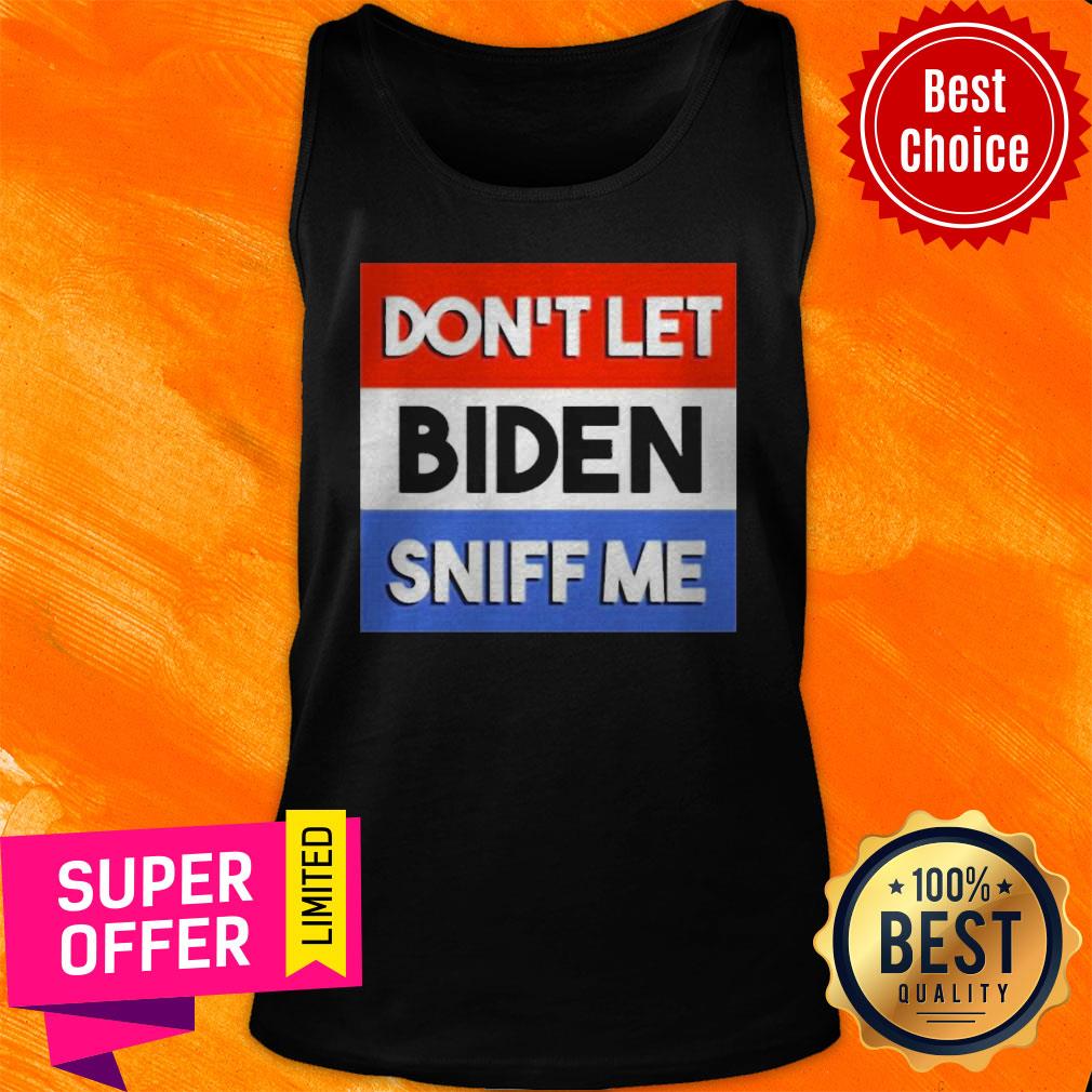 Awesome Don’t Let Biden Sniff Me Shirt - Image 5
