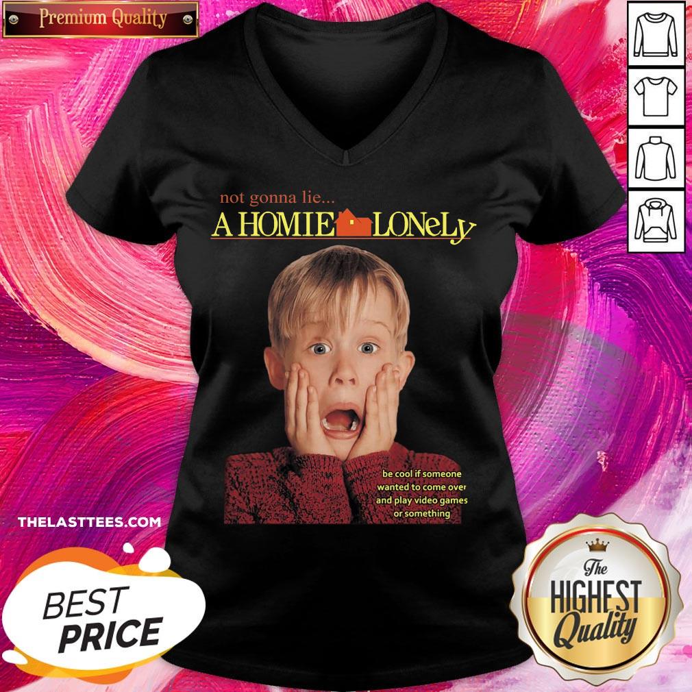 Top Not Gonna Lie A Homie Lonely Be Cool If Someone Wanted To Come Over And Play Video Games Or Something Shirt - Image 4
