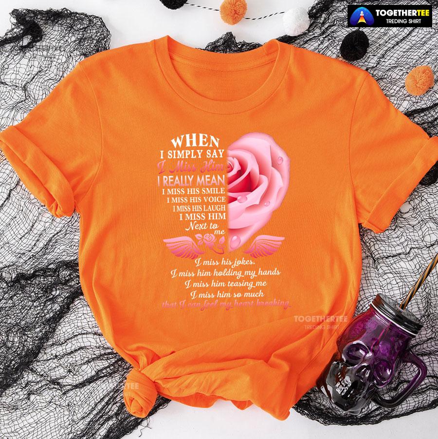 When I Simply Say I Miss Him I Can Feel My Heart Breaking T-Shirt - Image 10