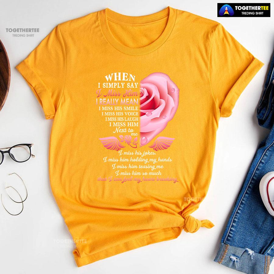 When I Simply Say I Miss Him I Can Feel My Heart Breaking T-Shirt - Image 11