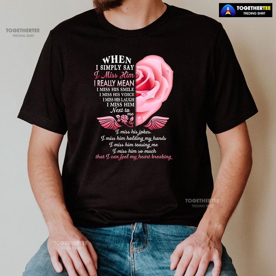 When I Simply Say I Miss Him I Can Feel My Heart Breaking T-Shirt - Image 2