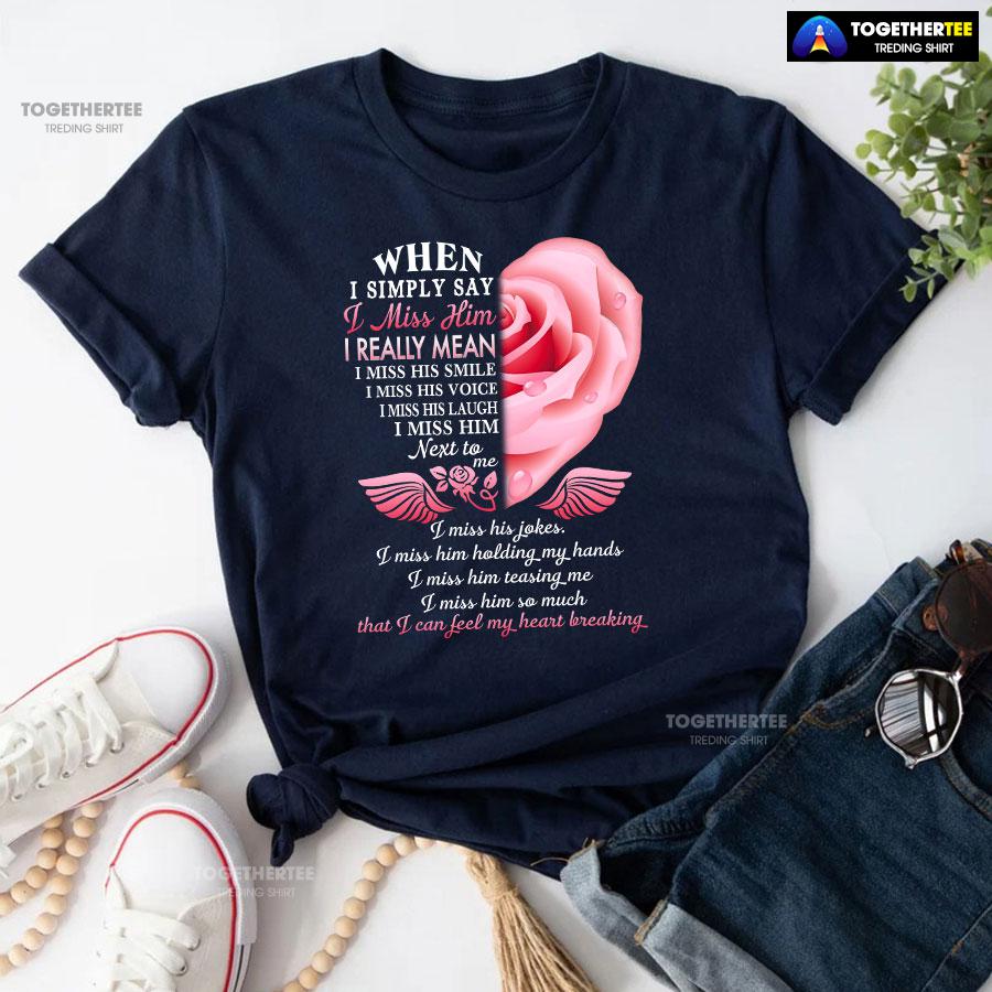 When I Simply Say I Miss Him I Can Feel My Heart Breaking T-Shirt - Image 5