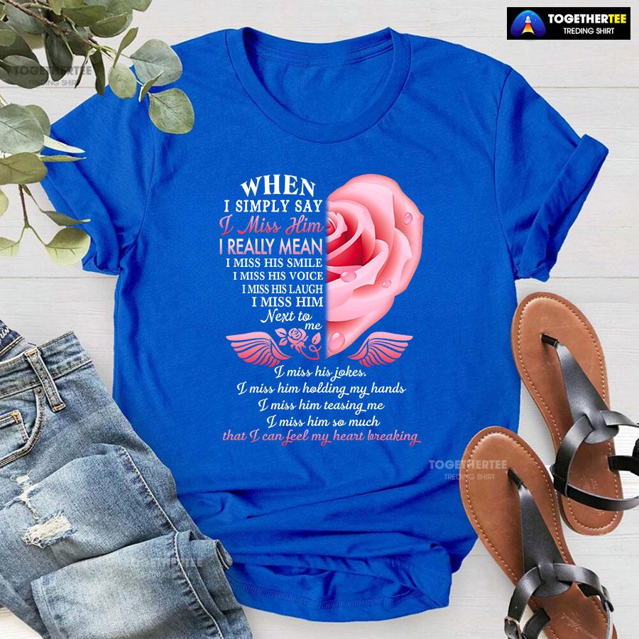 When I Simply Say I Miss Him I Can Feel My Heart Breaking T-Shirt - Image 6