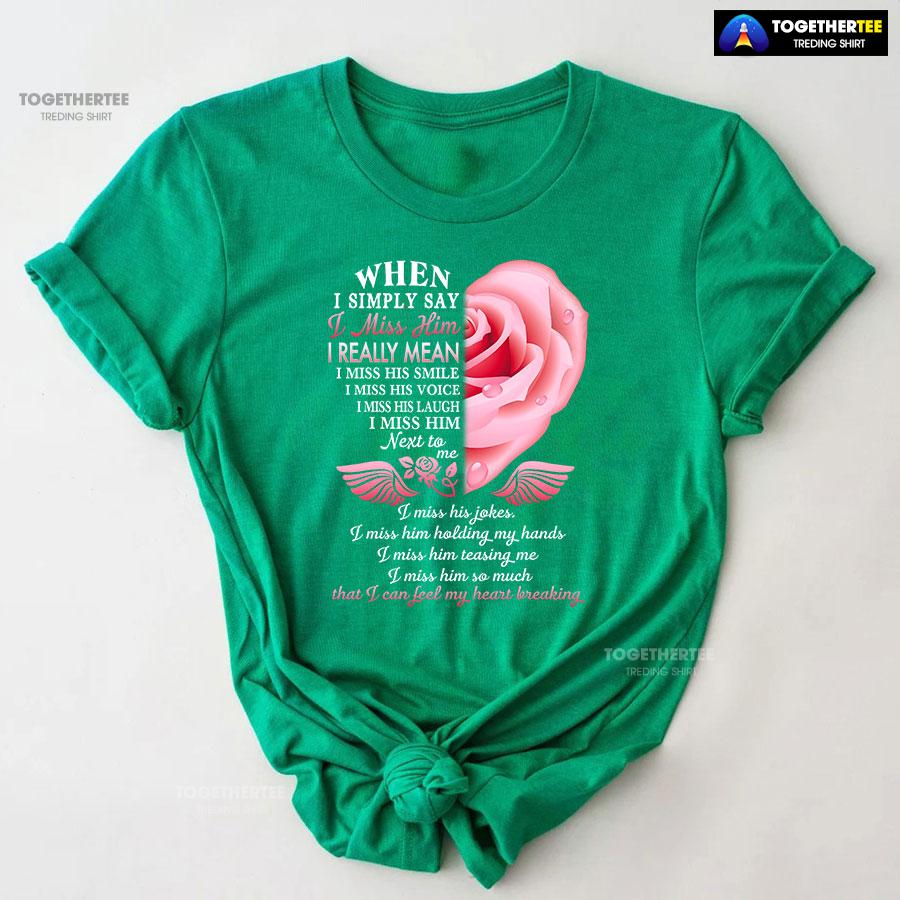 When I Simply Say I Miss Him I Can Feel My Heart Breaking T-Shirt - Image 9