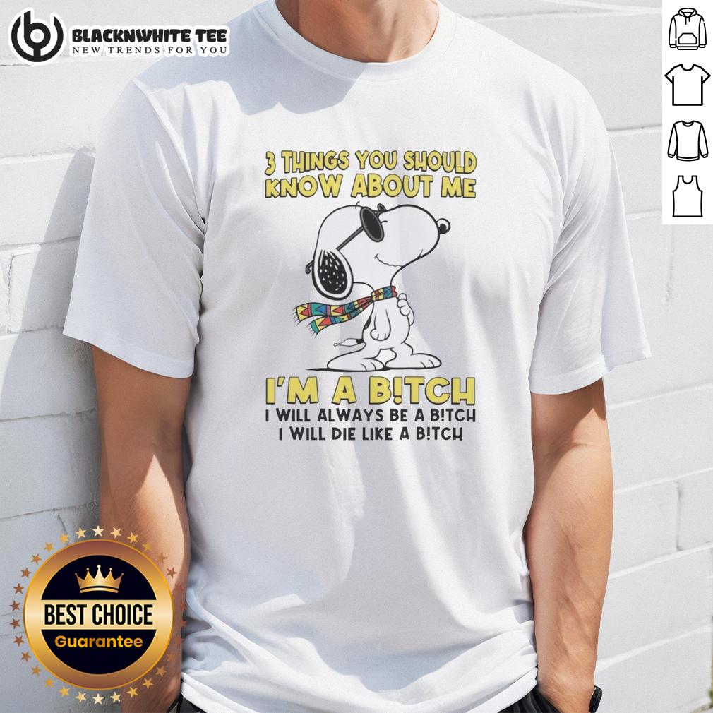 Pretty 3 Things You Should Know About Me I'm A Bitch I Will Always Be A Bitch I Will Die Like A Bitch T-Shirt