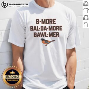 Pretty Baltimore Orioles B More Bal Da More Bawl Mer MLB T-Shirt