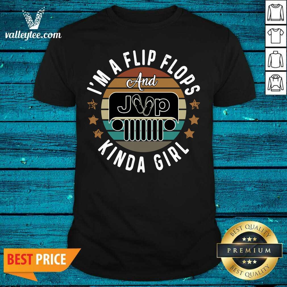 Cool Im A Flip Flops And Jeep Kinda Girl Vintage Shirt