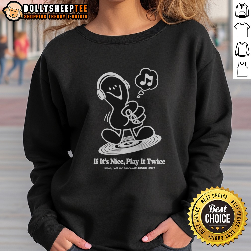 Premium Music If It'S Nice Play It Twice Listen Feel And Dance With Disco Only Shirt - Image 4