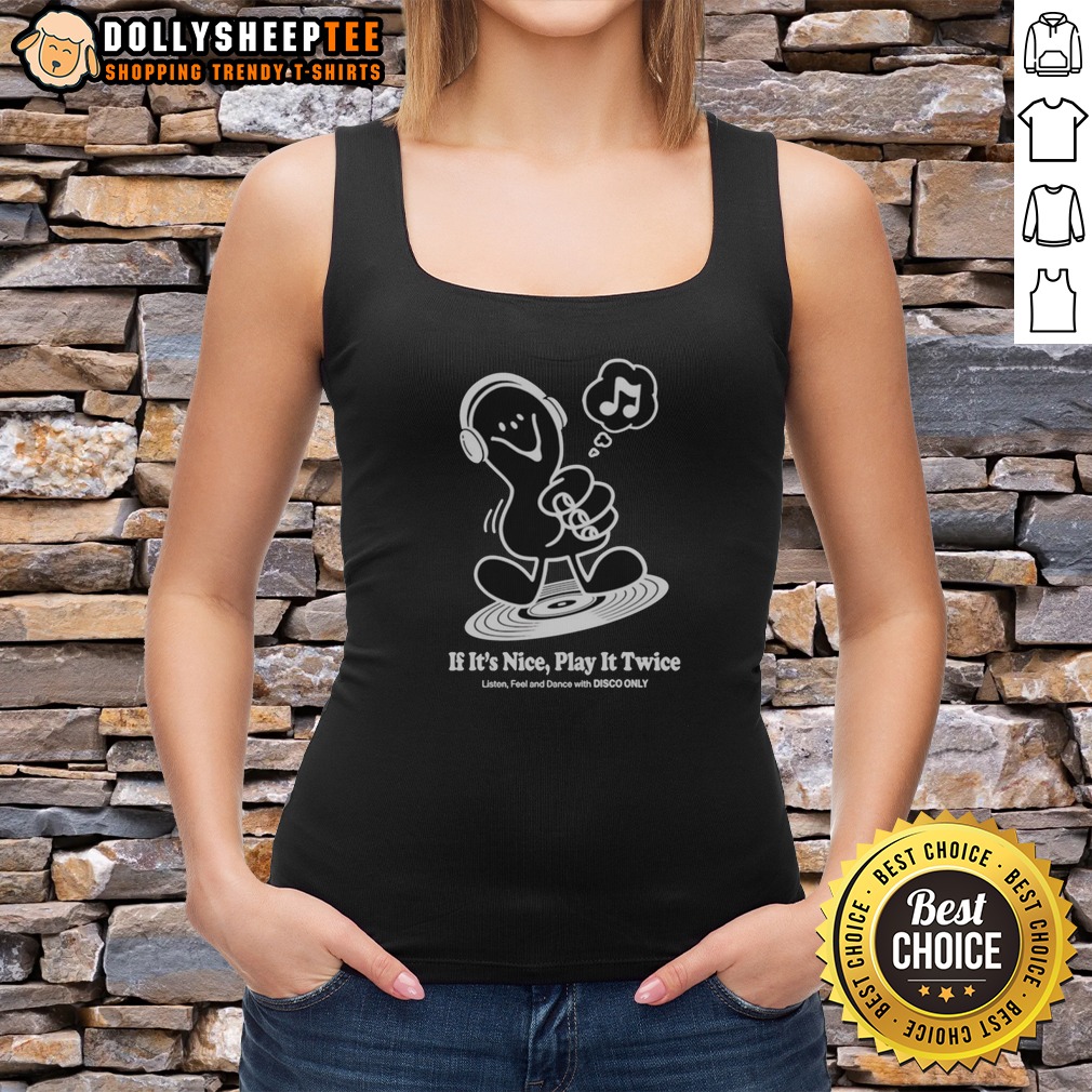 Premium Music If It'S Nice Play It Twice Listen Feel And Dance With Disco Only Shirt - Image 5