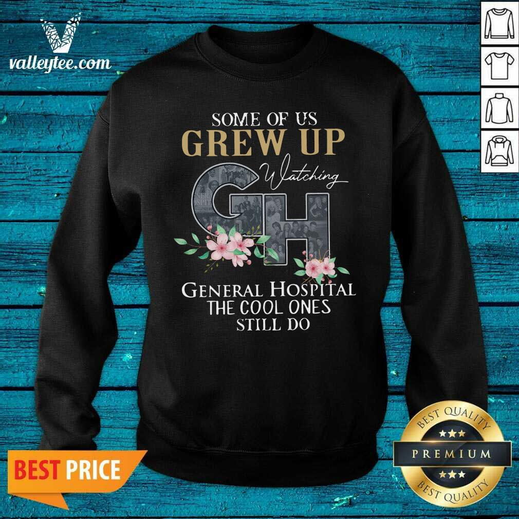Cool Some Of Us Grew Up Watching GH General Hospital The Cool Ones Still Do Shirt - Image 5