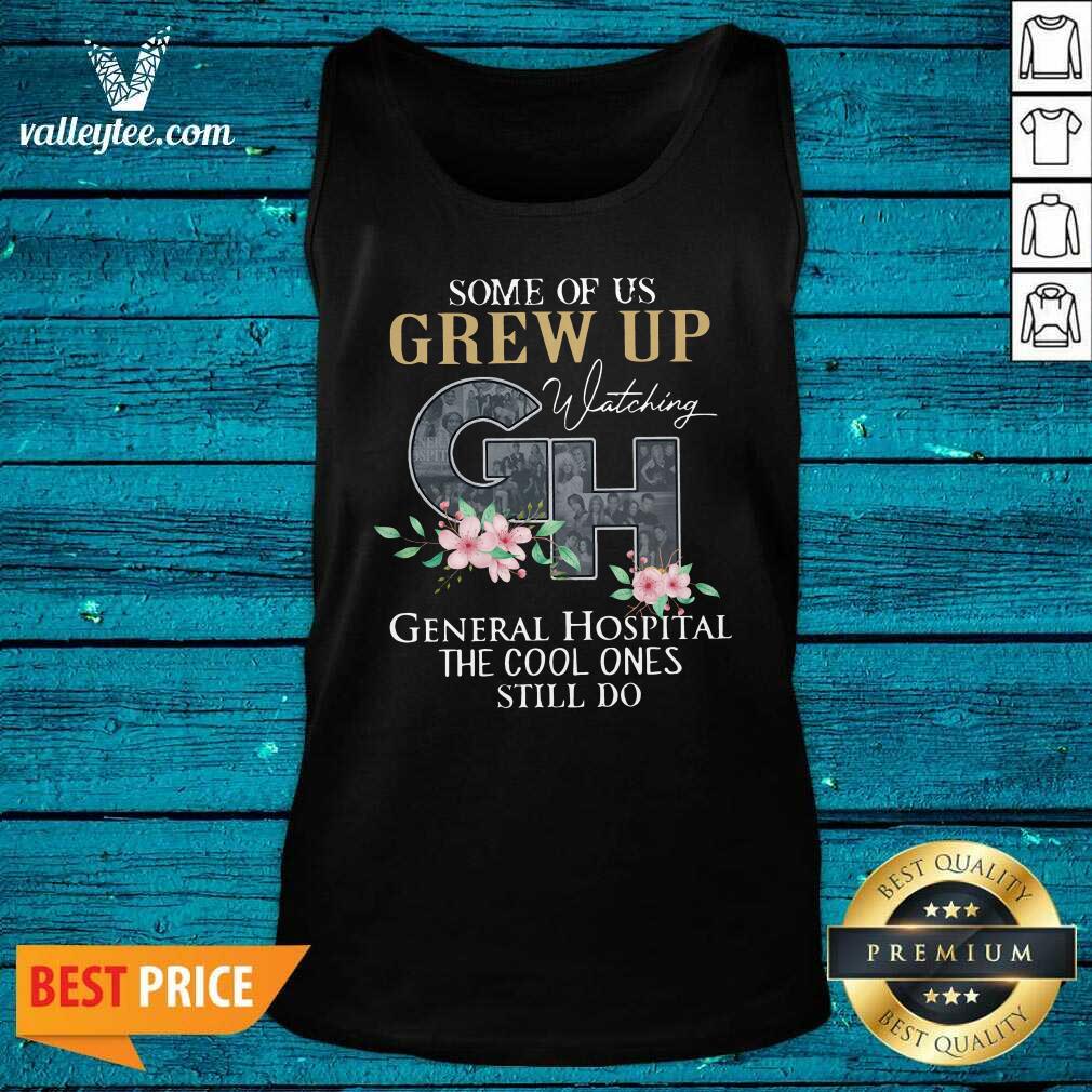 Cool Some Of Us Grew Up Watching GH General Hospital The Cool Ones Still Do Shirt - Image 4