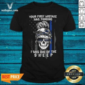 Cute Skull Girl Your First Mistake Was Thinking I Was One Of The Sheep American Flag Shirt