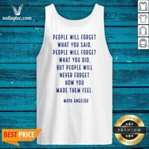Alternative view of People Will Forget What You Said You Did Maya Angelou Shirt