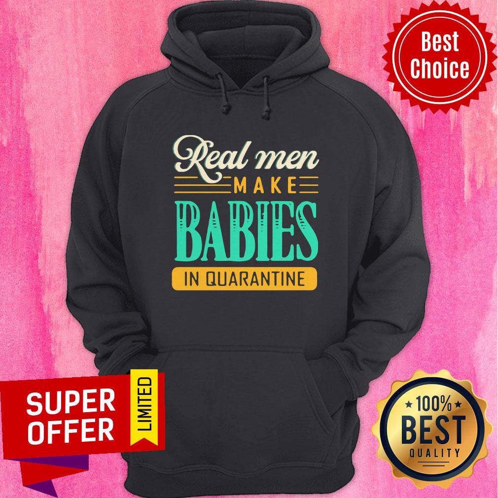 Premium Real Men Make Babies In Quarantine Shirt - Image 5