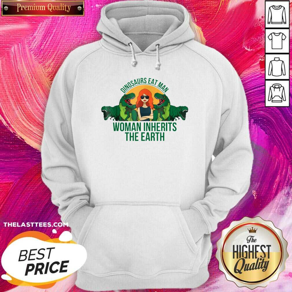 Good Dinosaurs Eat Man Woman Inherits The Earth Shirt - Image 5