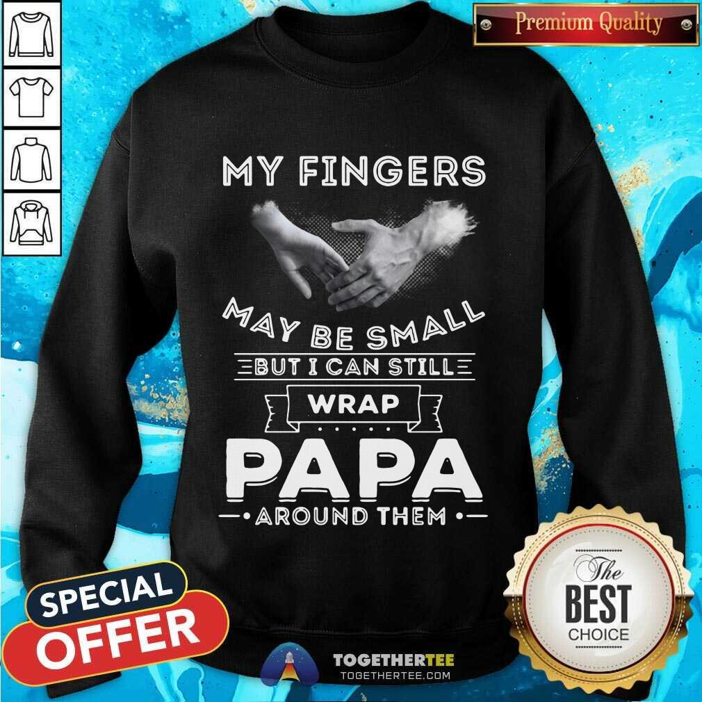 Cute My Fingers May Be Small But I Can Still Wrap Papa Around Them Shirt - Image 4