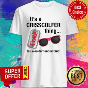 Funny It’s A Crisscolfer Thing Diet Coke You Wouldn’t Understand Shirt