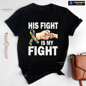 His Fight Is My Fight Ribbon Autism Awareness T-Shirt