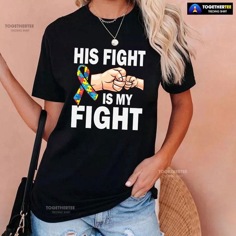 His Fight Is My Fight Ribbon Autism Awareness T-Shirt - Image 3