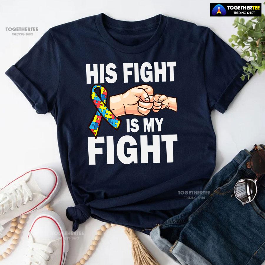 His Fight Is My Fight Ribbon Autism Awareness T-Shirt - Image 4