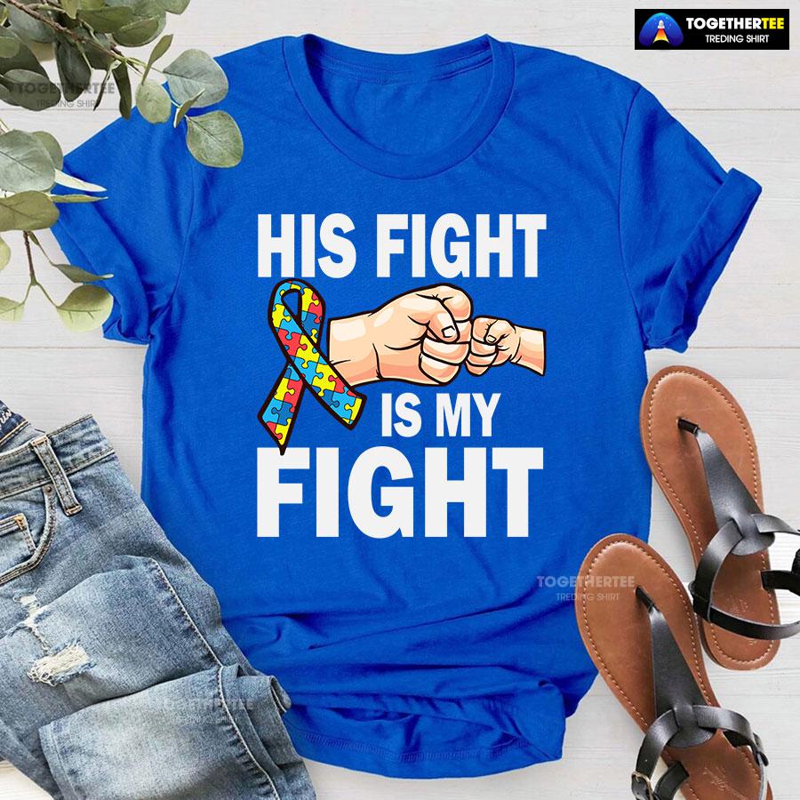 His Fight Is My Fight Ribbon Autism Awareness T-Shirt - Image 5