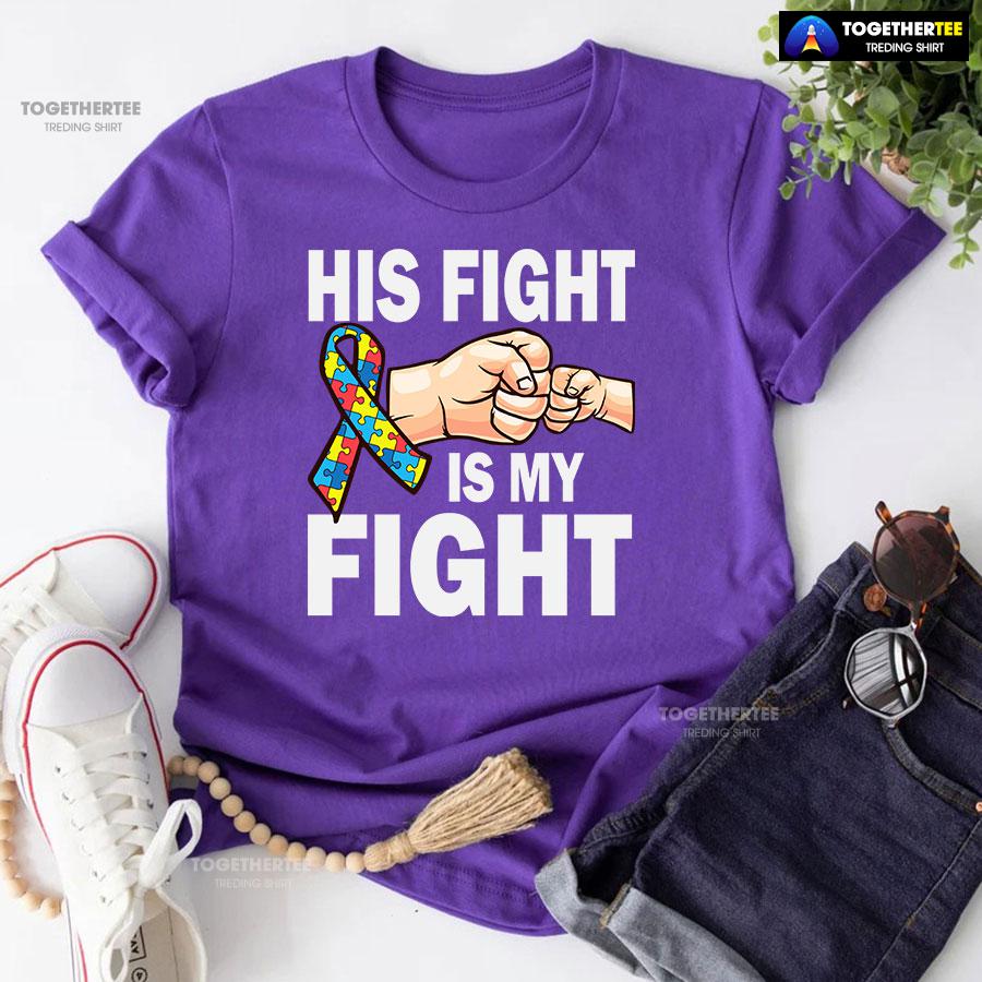 His Fight Is My Fight Ribbon Autism Awareness T-Shirt - Image 6