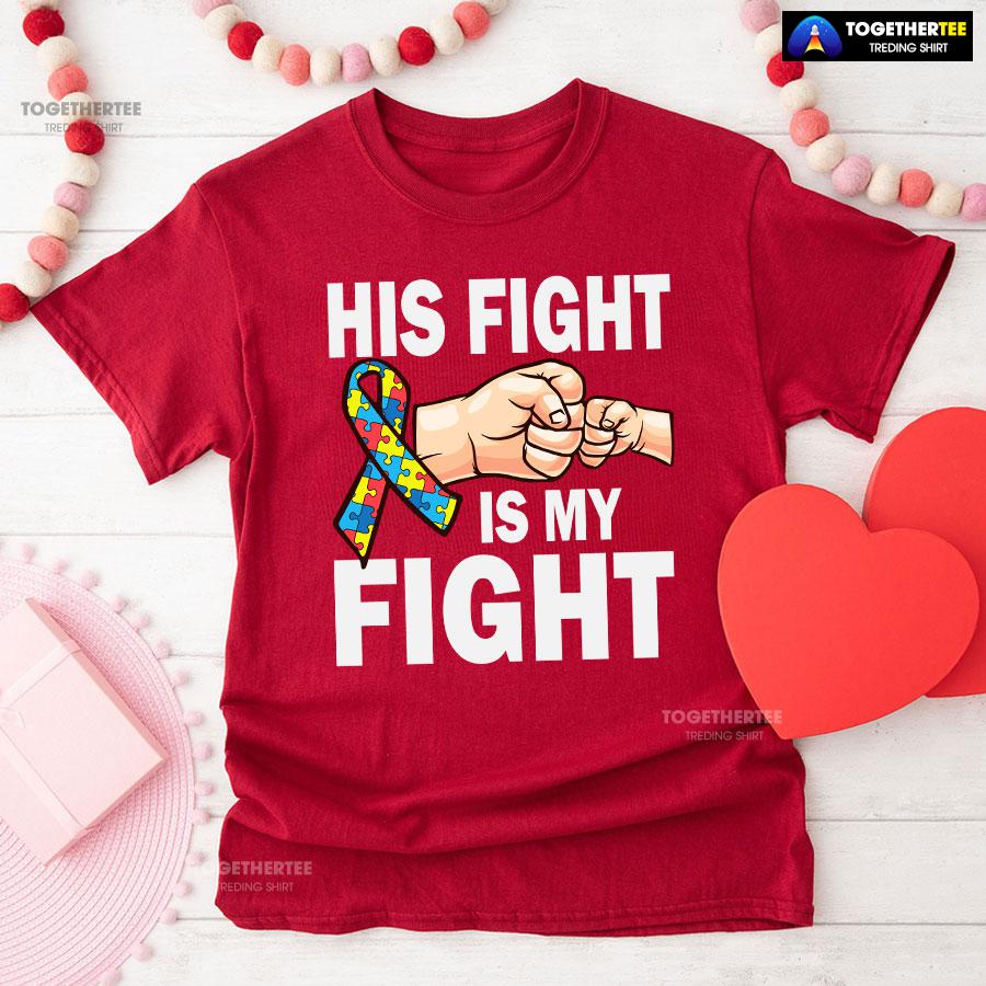 His Fight Is My Fight Ribbon Autism Awareness T-Shirt - Image 8