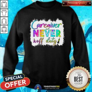 Alternative view of Caregiver Never Off Duty Shirt