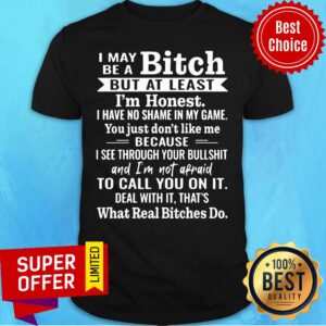 Funny I May Be A Bitch But At Least I'm Honest I Have No Shame In My Game Shirt