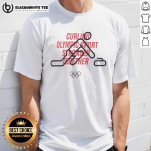 Awesome Curling Olympic Sport Stronger Together T-Shirt