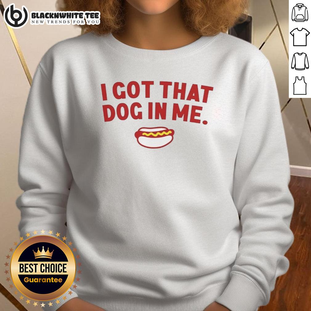 Awesome I Got That Dog In Me Hot Dog T-Shirt - Image 5