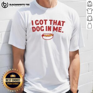 Awesome I Got That Dog In Me Hot Dog T-Shirt