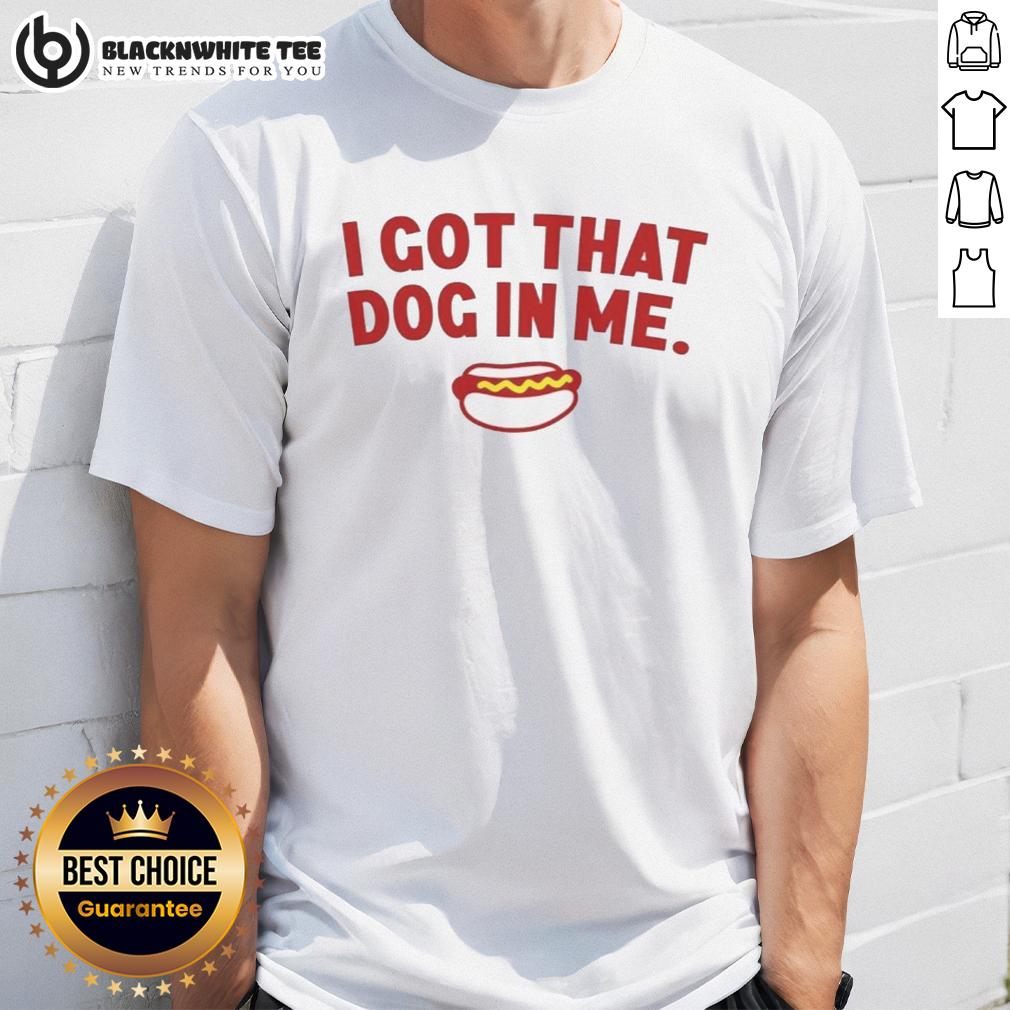 Awesome I Got That Dog In Me Hot Dog T-Shirt
