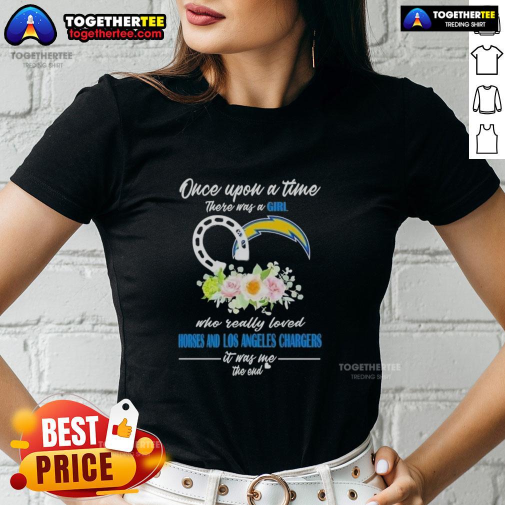 Hot Once Upon A Time There Was A Girl Who Really Loved Horses And Los Angeles Chargers It Was Me T-Shirt - Image 3