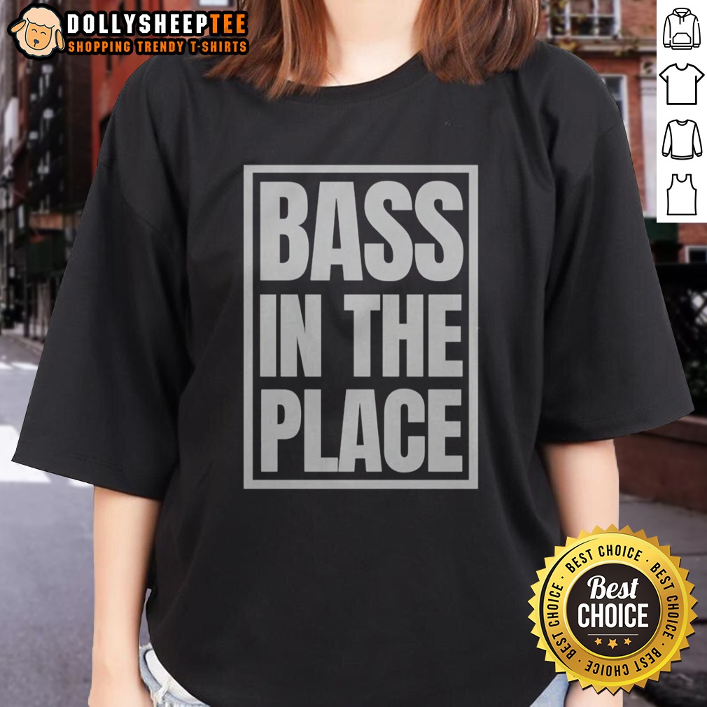 Good Bass In The Place Shirt - Image 3