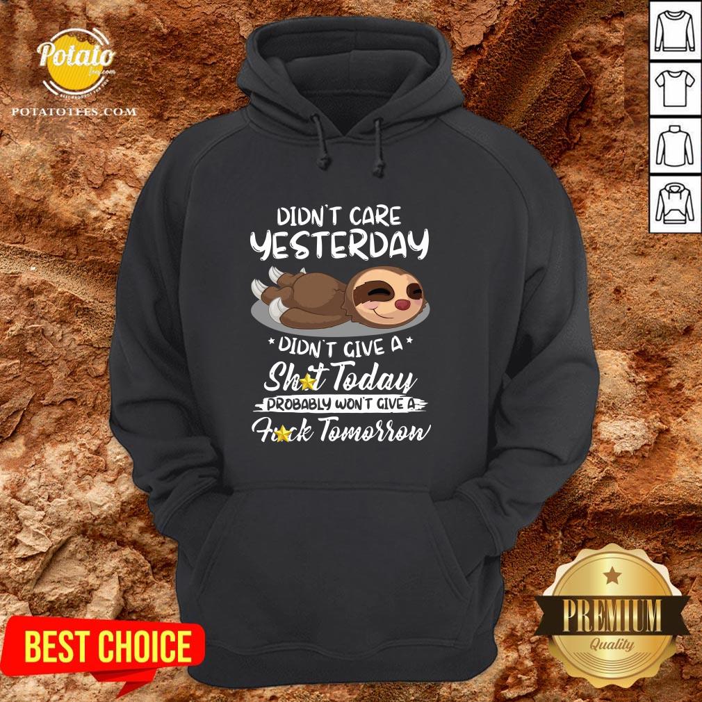 Cute Sloth Didn’t Care Yesterday Don’t Give A Shit Today Fuck Tomorrow Shirt - Image 5
