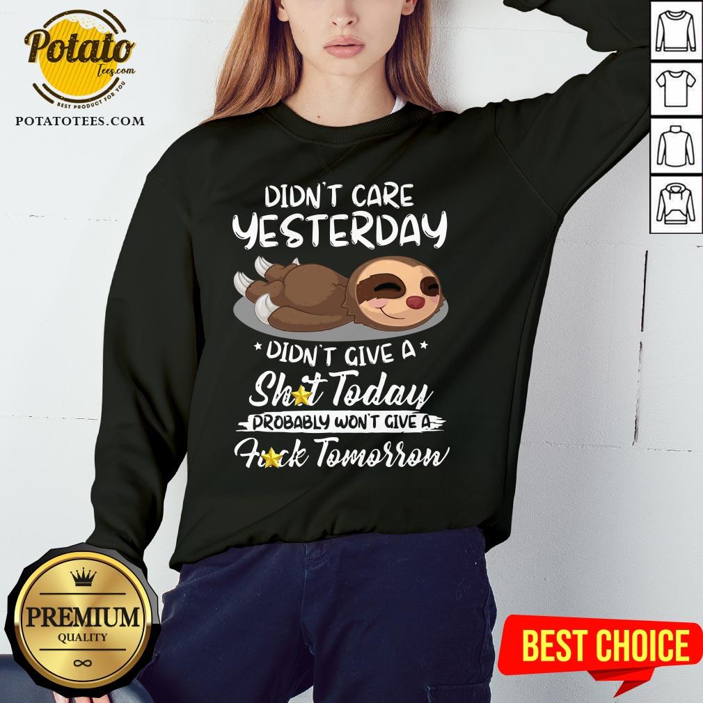 Cute Sloth Didn’t Care Yesterday Don’t Give A Shit Today Fuck Tomorrow Shirt - Image 4
