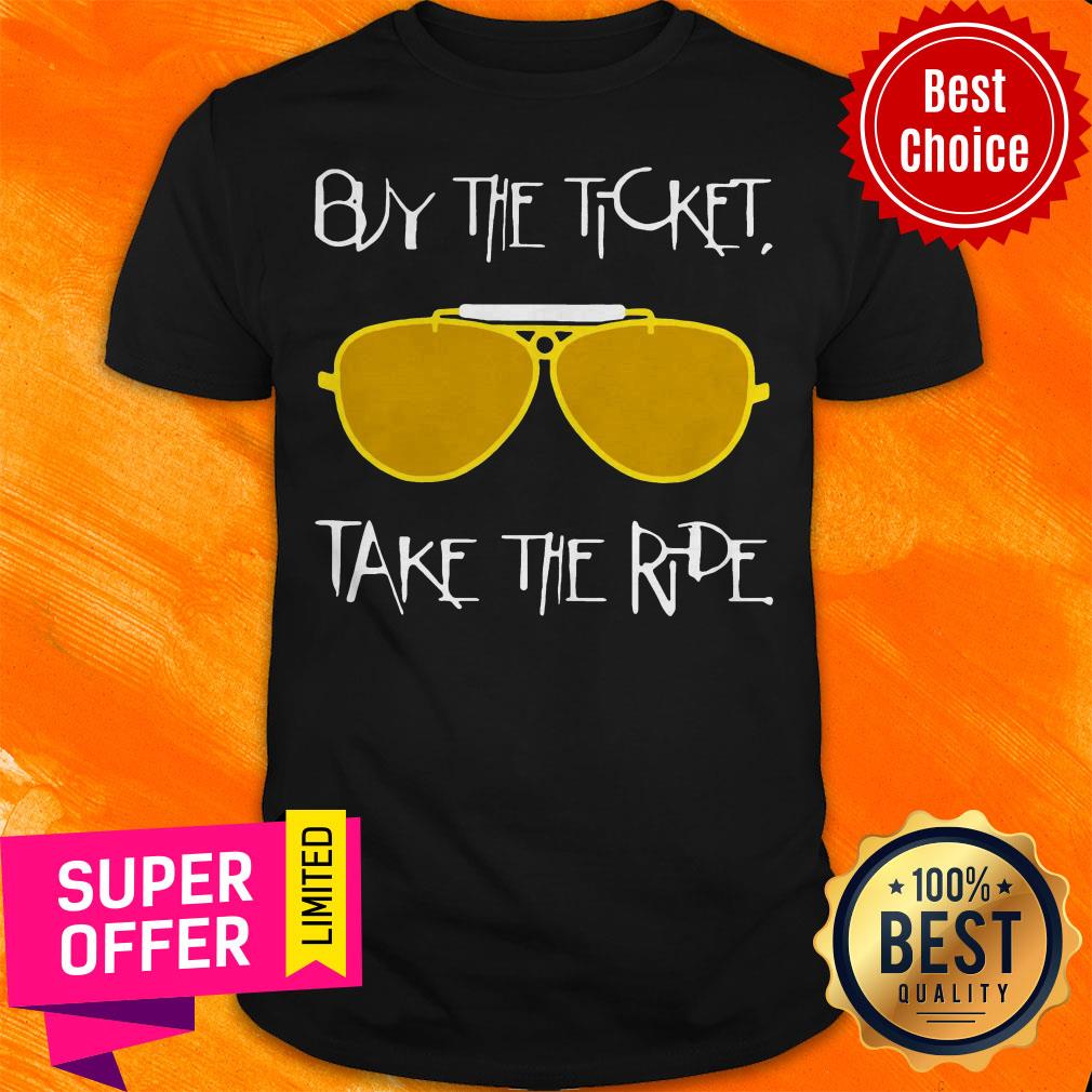 Nice Buy The Ticket Glasses Take The Ride Shirt