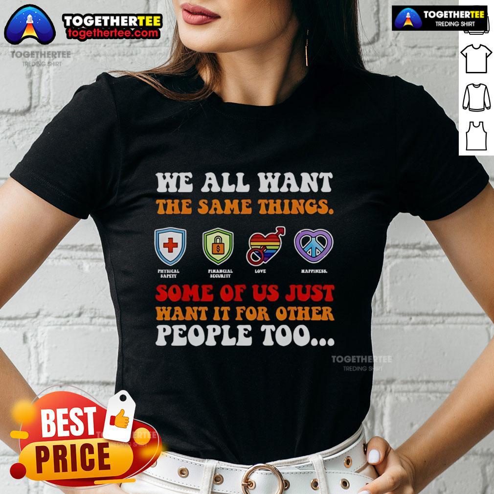 Official We All Want The Same Things Some Of Us Just Want It For Other People Too T-Shirt - Image 3
