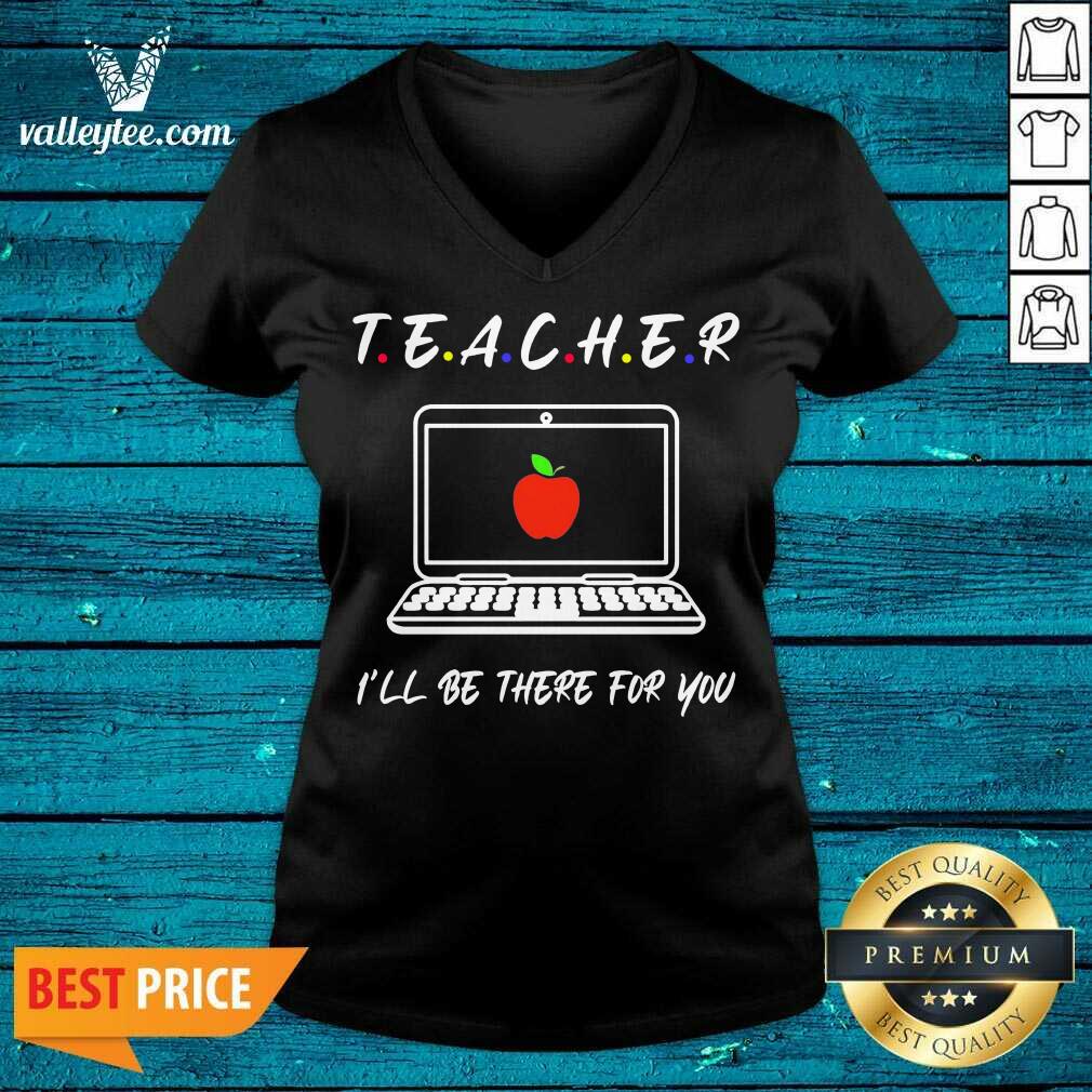 Hot Teacher Ill Be There For You Shirt - Image 5