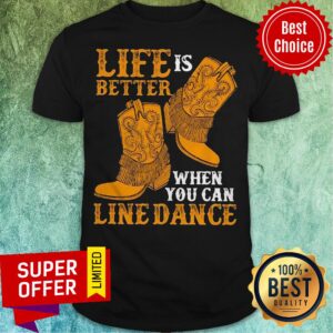 Nice Life Is Better When You Can Line Dance Shirt