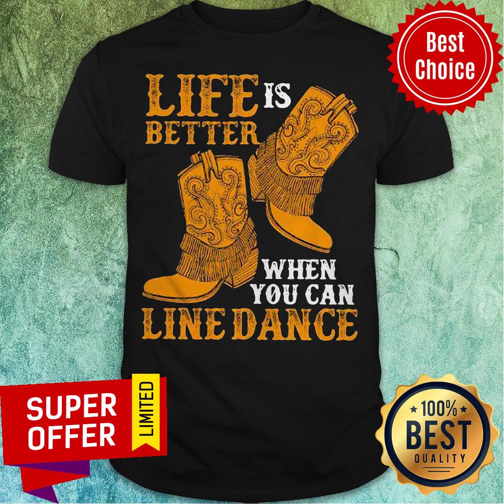 Nice Life Is Better When You Can Line Dance Shirt