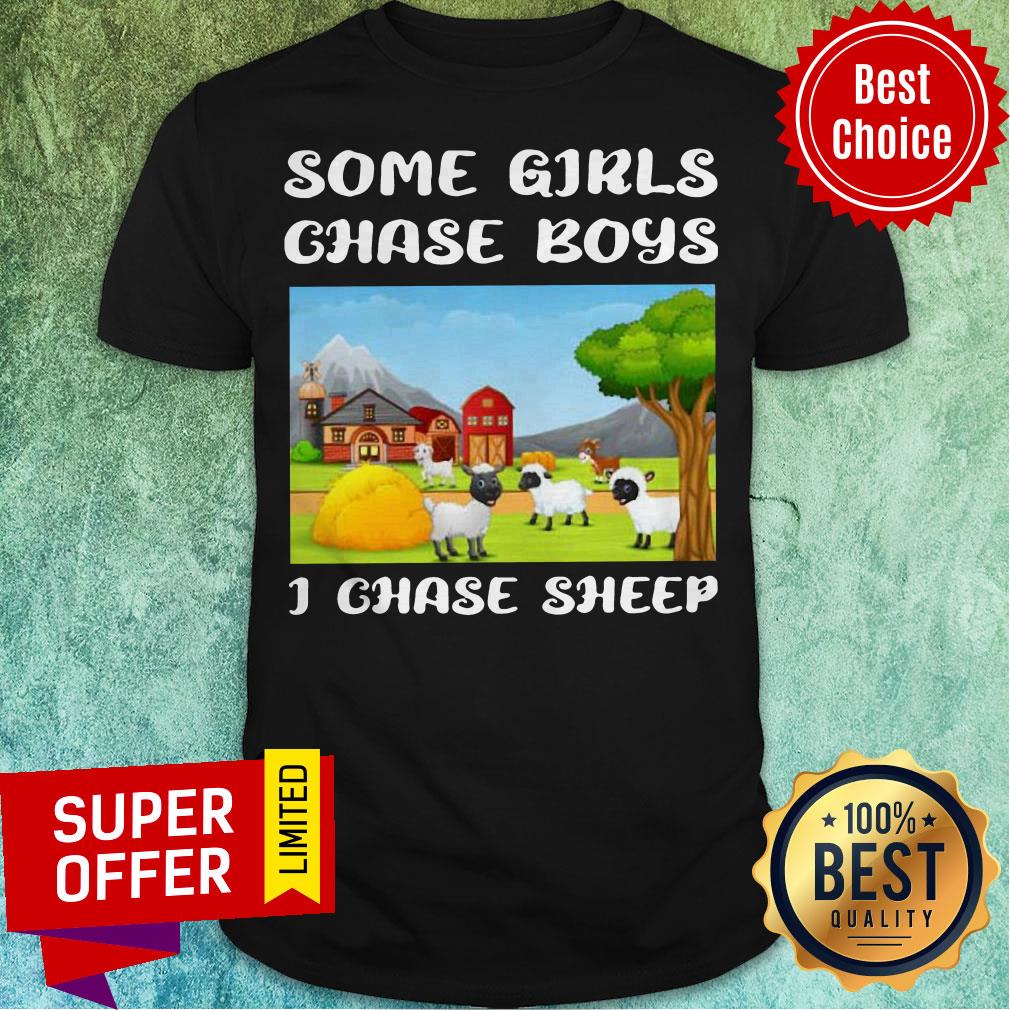 Nice Some Girls Chase Boys I Chase Sheep Shirt