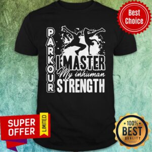 Premium Parkour I Master My Inhuman Strength Shirt